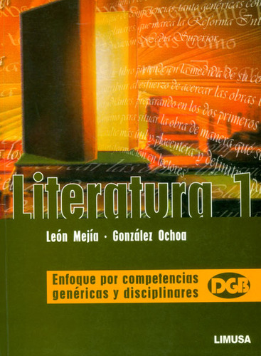 Literatura 1. Enfoque Por Competencias Genéricas, De Alma Bertha León Mejía, Rodrigo González Ochoa., Vol. 1. Editorial Limusa, Tapa Blanda, Edición Limusa En Español, 2010