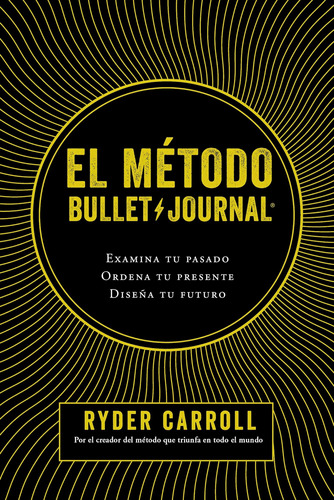 Libro: El Método Bullet Journal: Examina Tu Pasado. Ordena T