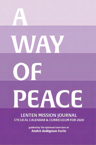 A Way Of Peace Lenten Mission Journal, De Dubignon Furin, Andre. Editorial Lightning Source Inc, Tapa Blanda En Inglés
