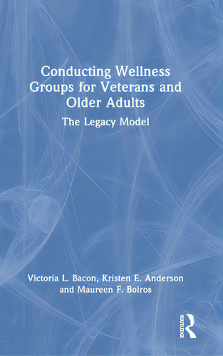 Conducting Wellness Groups For Veterans And Older Adults: The Legacy Model, De Bacon, Victoria L.. Editorial Routledge, Tapa Dura En Inglés