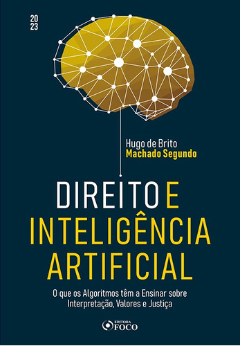 Direito E Inteligência Artificial - 1ª Ed- 2023: O Que Os, De Hugo De Brito Machado Segundo. Editora Foco Juridico, Capa Mole Em Português