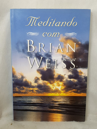 Livro Meditando Com Brian Weiss - Brian Weiss - Editora Sextante (Usado)