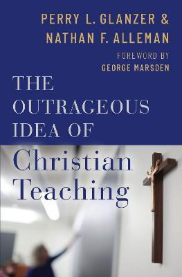 Libro The Outrageous Idea Of Christian Teaching - Perry G...