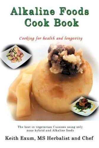 Alkaline Foods Cookbook: Cooking For Health And Longevity, De Keith Exum., Vol. 1. Editorial Jazzykitty Greetings, Tapa Blanda En Inglés
