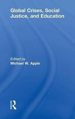 Global Crises, Social Justice, And Education - Michael W....