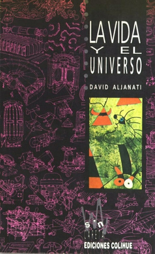 La Vida Y El Universo, De David Aljanati. Serie Única, Vol. Único. Editorial Ediciones Colihue, Tapa Blanda En Español
