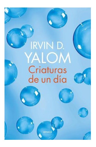 Libro Criaturas De Un Dia (rustica) De Yalom Irvin