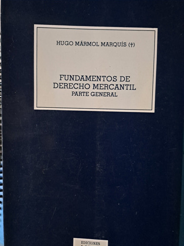 Fundamentos De Derecho Mercatil. Hugo Mármol Marquis