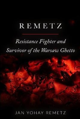 Libro Remetz : Resistance Fighter And Survivor Of The War...