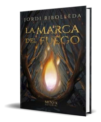 La Marca Del Fuego, De Jordi Ribolleda. Editorial Munyx Editorial, Tapa Blanda En Español, 2022