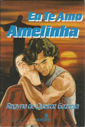 Livro Eu Te Amo Amelinha, Regyna De Queiroz Gazzola