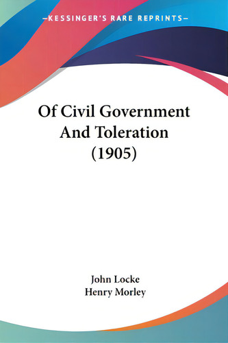 Of Civil Government And Toleration (1905), De Locke, John. Kessinger's Rare Reprints, Vol. 1. Editorial Kessinger Pub Llc, Tapa Blanda En Inglés