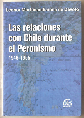 Las Relaciones Con Chile Durante El Peronismo - Edit. Lumier