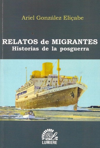Relatos De Migrantes - Ariel Gonzalez Elicabe, de Ariel Gonzalez Elicabe. Editorial Lumiere Ediciones en español