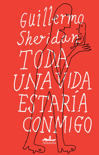 Toda una vida estaria conmigo, de Sheridan, Guillermo. Serie Crónica Editorial Almadía, tapa blanda en español, 2014