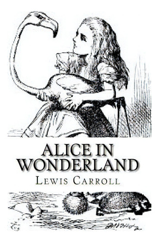 Alice In Wonderland, De Carroll, Lewis. Editorial Createspace, Tapa Blanda En Inglés