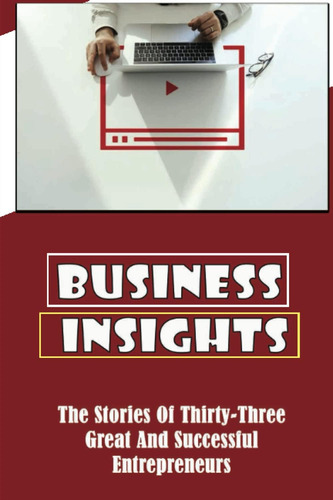 Libro: Business Insights: The Stories Of Thirty-three Great 