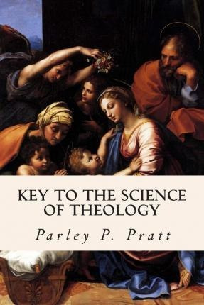 Key To The Science Of Theology - Parley P Pratt (paperback)