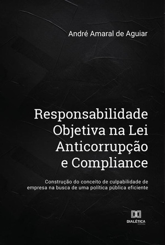 Responsabilidade Objetiva Na Lei Anticorrupção E Compliance