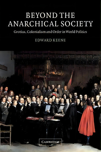 Lse Monographs In International Studies: Beyond The Anarchical Society: Grotius, Colonialism And ..., De Edward Keene. Editorial Cambridge University Press, Tapa Blanda En Inglés