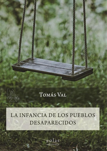 La Infancia De Los Pueblos Desaparecidos, De Tomás Val. Editorial Eolas Ediciones, Tapa Blanda En Español, 2019