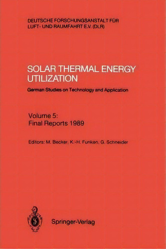 Solar Thermal Energy Utilization : German Studies On Technology And Application, De Manfred Becker. Editorial Springer-verlag Berlin And Heidelberg Gmbh & Co. Kg, Tapa Blanda En Inglés