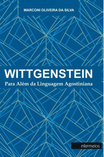Wittgenstein  Para Além Da Linguagem Agostiniana, De Silva, Marconi Oliveira Da. Editora Intermeios, Capa Mole Em Português