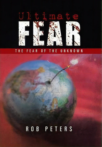 Ultimate Fear : The Fear Of The Unknown, De Dr Rob Peters., Vol. 1., Tapa Blanda En Inglés