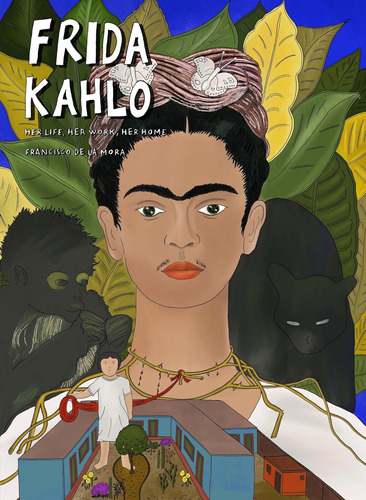 Libro: Frida Kahlo: Su Vida, Su Trabajo, Su Hogar