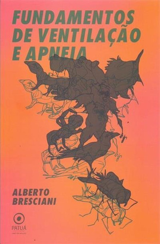 Fundamentos De Ventilaçao E Apneia - 1ªed.(2019), De Alberto Bresciani. Editora Patuá, Capa Mole, Edição 1 Em Português, 2019