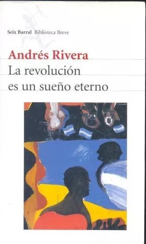 Andres Rivera: La Revolución Es Un Sueño Eterno