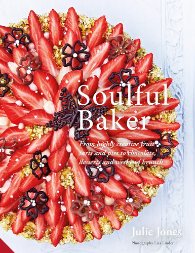 Libro: Soulful Baker: From Highly Creative Fruit Tarts And P