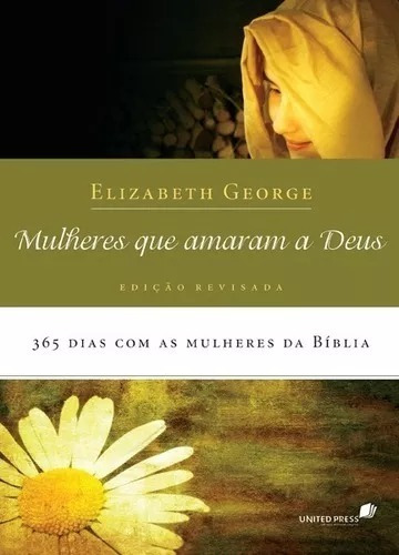 Mulheres que amaram a Deus: 365 Dias com as mulheres da Bíblia, de George, Elizabeth. Editora Hagnos Ltda, capa mole em português, 2009