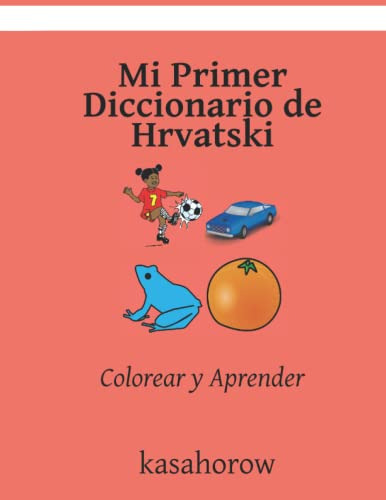 Mi Primer Diccionario De Hrvatski: Colorear Y Aprender