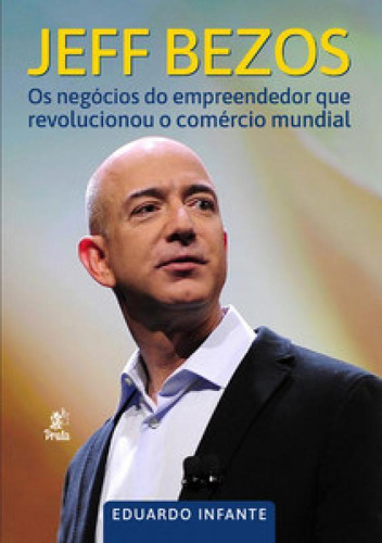 Jeff Bezos Os Negócios Do Empreendedor Que Revolucionou O