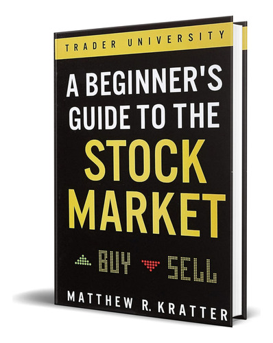 Libro A Beginner\'s Guide To The Stock Market [ Original ], De Matthew R Kratter. Editorial Independently Published, Tapa Blanda En Inglés, 2019