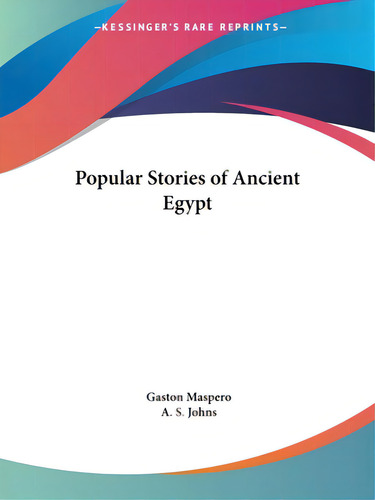 Popular Stories Of Ancient Egypt, De Maspero, Gaston C.. Kessinger's Rare Reprints, Vol. 1. Editorial Kessinger Pub Llc, Tapa Blanda En Inglés