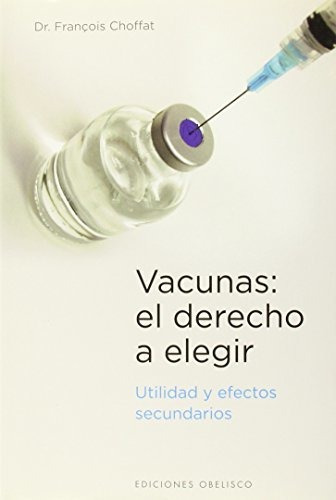 Vacunas: El Derecho A Elegir (salud Y Vida Natural)