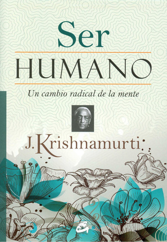 Ser Humano: Un Cambio Radical De La Mente: Un Cambio Radical De La Mente, De Jiddu Krishnamurti. Editorial Gaia Ediciones, Tapa Blanda, Edición 2014 En Español, 2014