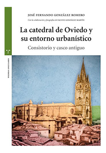 La Catedral De Oviedo Y Su Entorno Urbanãâstico, De González Romero, José Fernando. Editorial Ediciones Trea, S.l., Tapa Blanda En Español