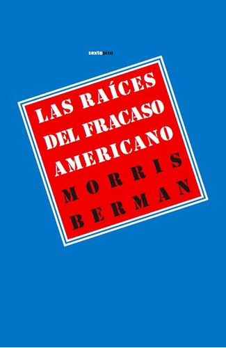 Raíces Del Fracaso Americano, Morris Berman, Sexto Piso