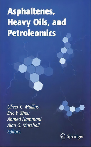 Asphaltenes, Heavy Oils, And Petroleomics, De Oliver C. Mullins., Vol. 1. Editorial Springer-verlag New York Inc., Tapa Dura En Inglés