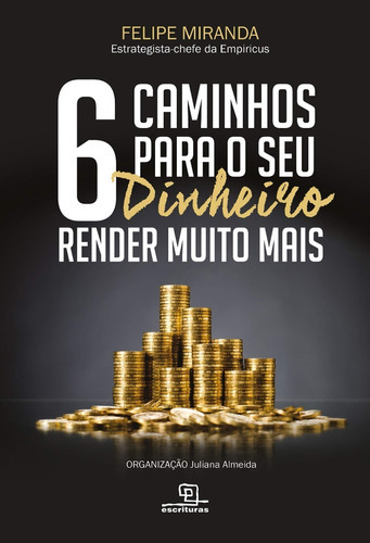 6 Caminhos Para Seu Dinheiro Render Muito Mais, De Felipe Miranda. Editora Escrituras, Capa Mole Em Português, 2020