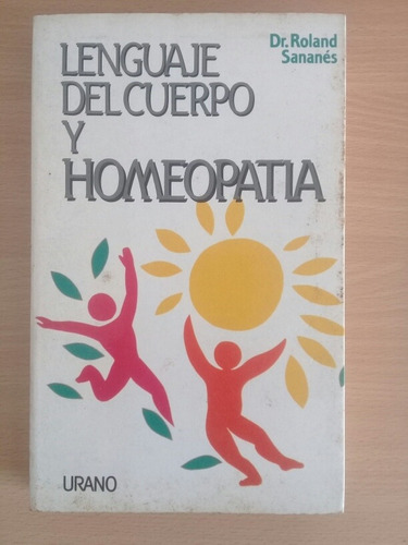 El Lenguaje Del Cuerpo Y La Homeopatía. Roland Sananes.