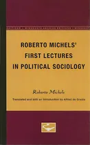 Comprar Roberto Michels' First Lectures In Political Sociology, De Michels, Roberto. Editorial Univ Of Minnesota Pr, Tapa Blanda En Inglés
