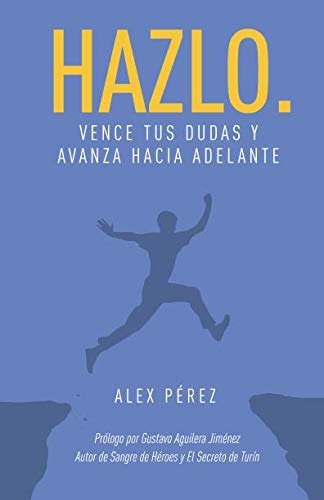 Hazlo : Vence Tus Dudas Y Avanza Hacia Adelante