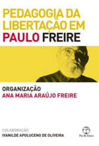 Pedagogia Da Libertação Em Paulo Freire, De Freire, Ana Maria Araujo. Editora Paz E Terra, Capa Mole, Edição 1ª Edição - 2017 Em Português