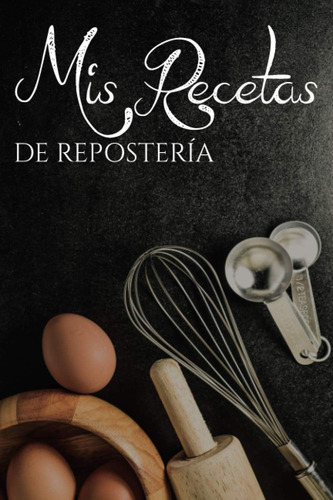 Libro: Mis Recetas Favoritas De Repostería: Cuaderno Para De