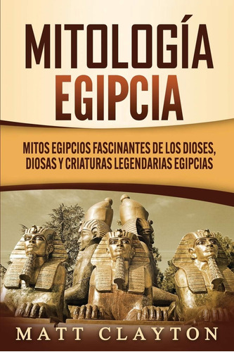 Libro: Mitología Egipcia: Mitos Egipcios Fascinantes De Los 
