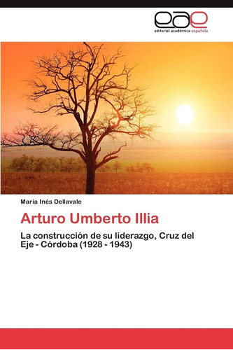 Libro: Arturo Umberto Illia: La Construcción Su Liderazgo,